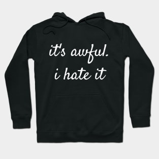 It's awful I hate it . Hoodie